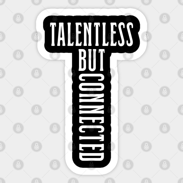 Talentless but connected Sticker by Tesszero